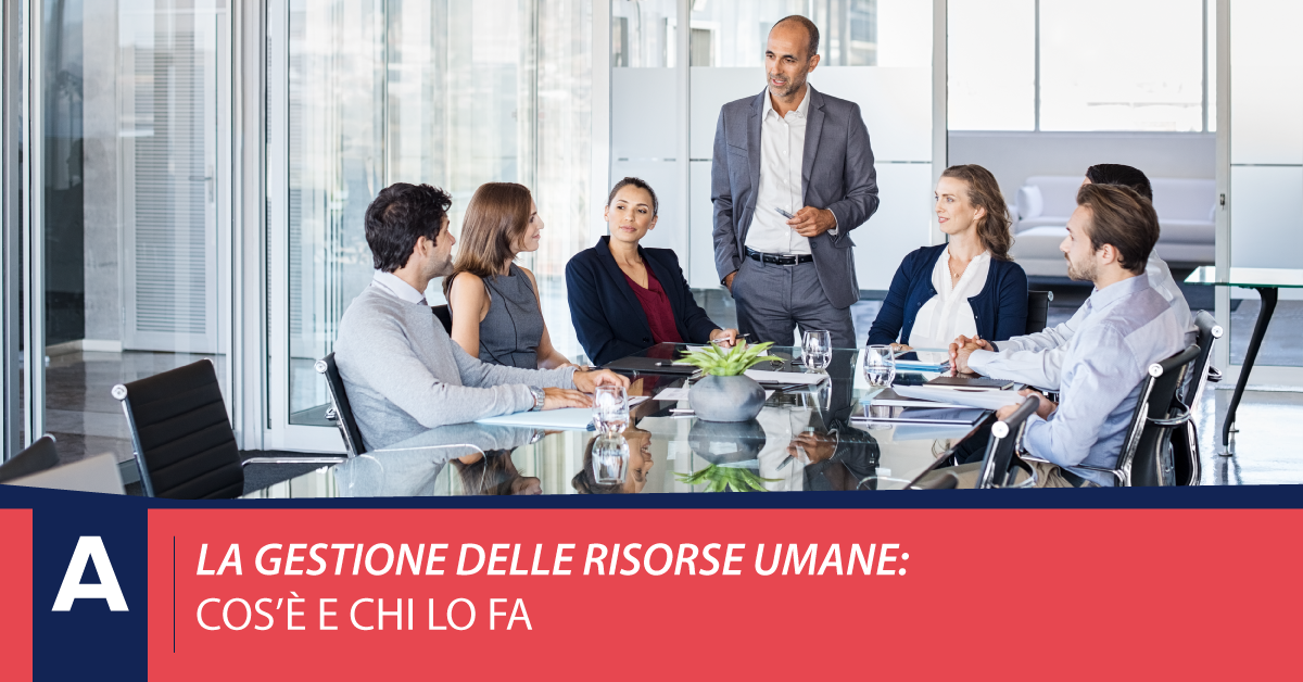 La Gestione delle Risorse Umane. Cos’è e chi lo fa